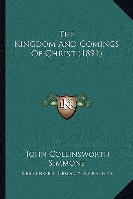 The Kingdom And Comings Of Christ (1891)
