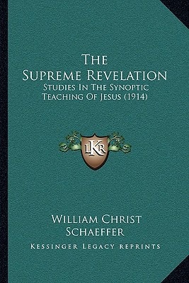 The Supreme Revelation: Studies In The Synoptic Teaching Of Jesus (1914)