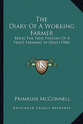 The Diary Of A Working Farmer: Being The True History Of A Year's Farming In Essex (1906)