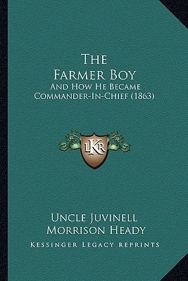 The Farmer Boy: And How He Became Commander-In-Chief (1863)