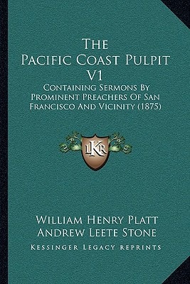 The Pacific Coast Pulpit V1: Containing Sermons By Prominent Preachers Of San Francisco And Vicinity (1875)