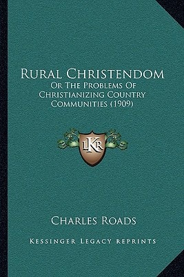 Rural Christendom: Or The Problems Of Christianizing Country Communities (1909)