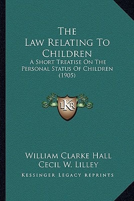 The Law Relating To Children: A Short Treatise On The Personal Status Of Children (1905)