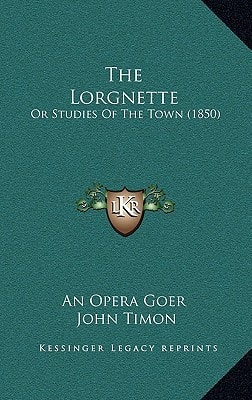 The Lorgnette: Or Studies Of The Town (1850)