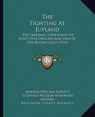 The Fighting At Jutland: The Personal Experiences Of Forty-Five Officers And Men Of The British Fleet (1921)