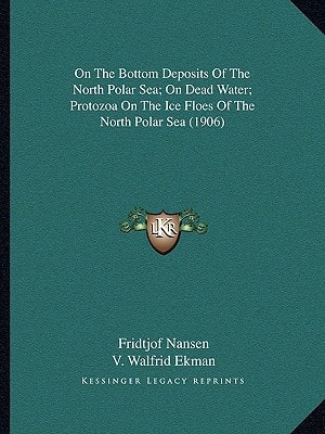 On The Bottom Deposits Of The North Polar Sea; On Dead Water; Protozoa On The Ice Floes Of The North Polar Sea (1906)