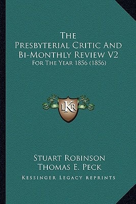 The Presbyterial Critic And Bi-Monthly Review V2: For The Year 1856 (1856)