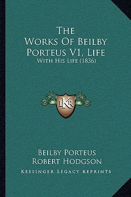The Works Of Beilby Porteus V1, Life: With His Life (1836)