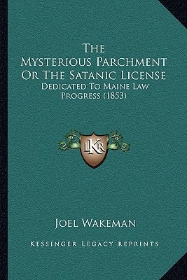 The Mysterious Parchment Or The Satanic License: Dedicated To Maine Law Progress (1853)