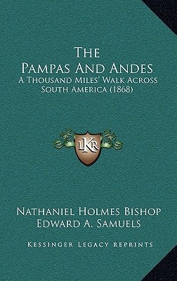 The Pampas And Andes: A Thousand Miles' Walk Across South America (1868)