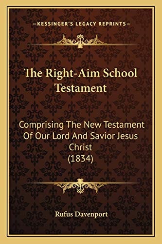The Right-Aim School Testament: Comprising The New Testament Of Our Lord And Savior Jesus Christ (1834)