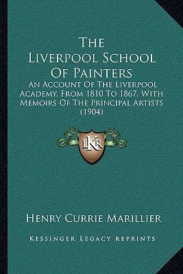 The Liverpool School Of Painters: An Account Of The Liverpool Academy, From 1810 To 1867, With Memoirs Of The Principal Artists (1904)
