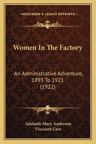 Women In The Factory: An Administrative Adventure, 1893 To 1921 (1922)