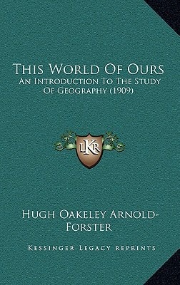 This World Of Ours: An Introduction To The Study Of Geography (1909)