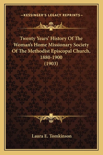 Twenty Years' History Of The Woman's Home Missionary Society Of The Methodist Episcopal Church, 1880-1900 (1903)