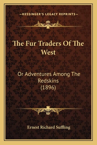 The Fur Traders Of The West: Or Adventures Among The Redskins (1896)