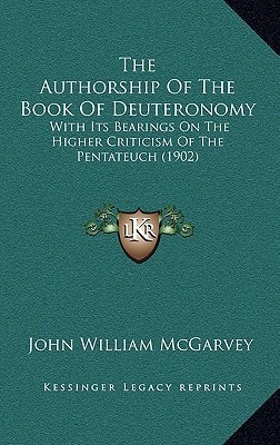 The Authorship Of The Book Of Deuteronomy: With Its Bearings On The Higher Criticism Of The Pentateuch (1902)