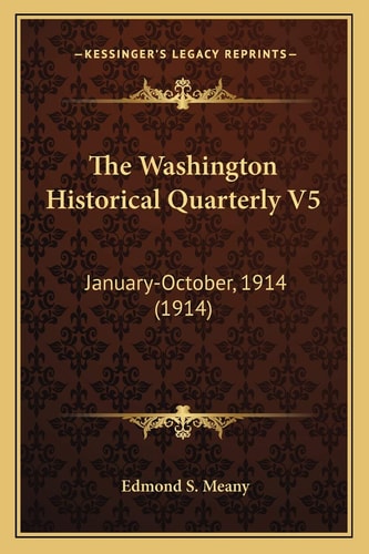 The Washington Historical Quarterly V5: January-October, 1914 (1914)
