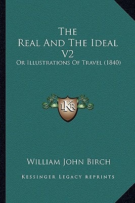 The Real And The Ideal V2: Or Illustrations Of Travel (1840)