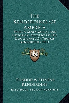 The Kenderdines Of America: Being A Genealogical And Historical Account Of The Descendants Of Thomas Kenderdine (1901)
