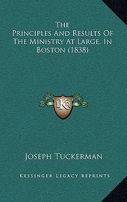 The Principles And Results Of The Ministry At Large, In Boston (1838)
