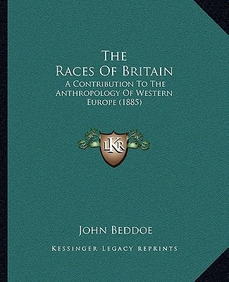 The Races Of Britain: A Contribution To The Anthropology Of Western Europe (1885)