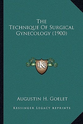 The Technique Of Surgical Gynecology (1900)