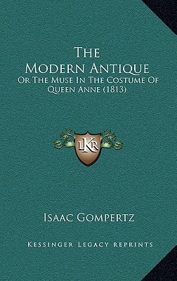 The Modern Antique: Or The Muse In The Costume Of Queen Anne (1813)