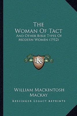 The Woman Of Tact: And Other Bible Types Of Modern Women (1912)
