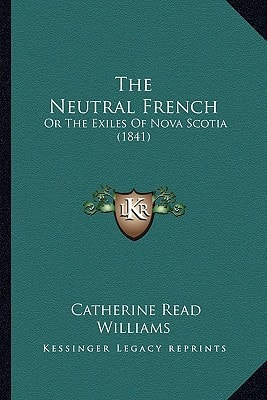 The Neutral French: Or The Exiles Of Nova Scotia (1841)