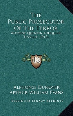 The Public Prosecutor Of The Terror: Antoine Quentin Fouquier-Tinville (1913)