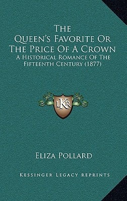 The Queen's Favorite Or The Price Of A Crown: A Historical Romance Of The Fifteenth Century (1877)