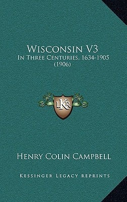 Wisconsin V3: In Three Centuries, 1634-1905 (1906)