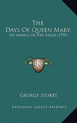 The Days Of Queen Mary: Or Annals Of Her Reign (1799)