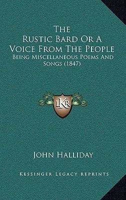 The Rustic Bard Or A Voice From The People: Being Miscellaneous Poems And Songs (1847)