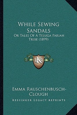 While Sewing Sandals: Or Tales Of A Teluga Pariah Tribe (1899)
