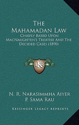 The Mahamadan Law: Chiefly Based Upon MacNaughten's Treatise And The Decided Cases (1890)