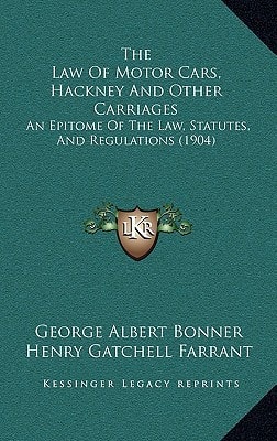The Law Of Motor Cars, Hackney And Other Carriages: An Epitome Of The Law, Statutes, And Regulations (1904)