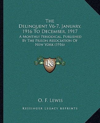 The Delinquent V6-7, January, 1916 To December, 1917: A Monthly Periodical, Published By The Prison Association Of New York (1916)