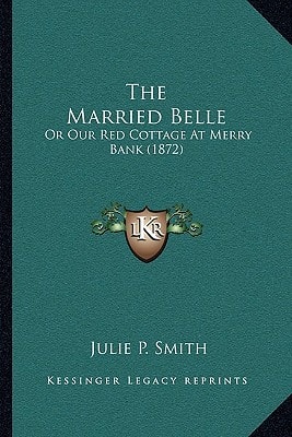 The Married Belle: Or Our Red Cottage At Merry Bank (1872)