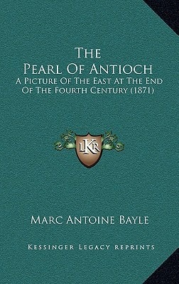 The Pearl Of Antioch: A Picture Of The East At The End Of The Fourth Century (1871)