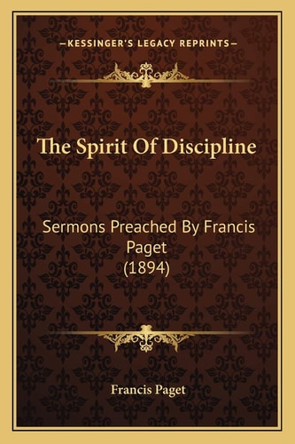 The Spirit Of Discipline: Sermons Preached By Francis Paget (1894)