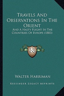 Travels And Observations In The Orient: And A Hasty Flight In The Countries Of Europe (1883)