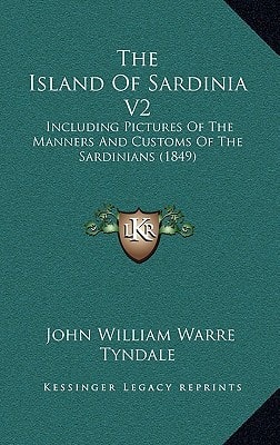 The Island Of Sardinia V2: Including Pictures Of The Manners And Customs Of The Sardinians (1849)
