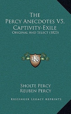 The Percy Anecdotes V5, Captivity-Exile: Original And Select (1823)