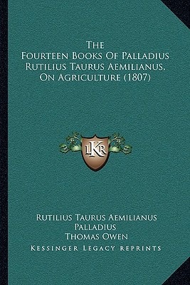 The Fourteen Books Of Palladius Rutilius Taurus Aemilianus, On Agriculture (1807)