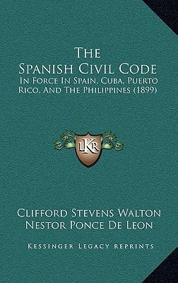 The Spanish Civil Code: In Force In Spain, Cuba, Puerto Rico, And The Philippines (1899)