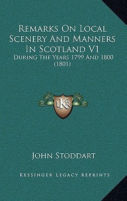 Remarks On Local Scenery And Manners In Scotland V1: During The Years 1799 And 1800 (1801)