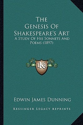 The Genesis Of Shakespeare's Art: A Study Of His Sonnets And Poems (1897)