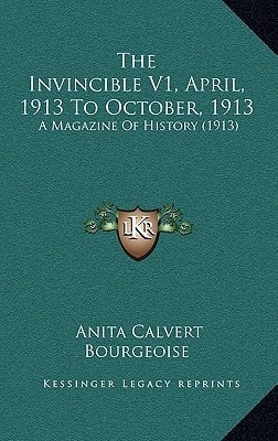 The Invincible V1, April, 1913 To October, 1913: A Magazine Of History (1913)